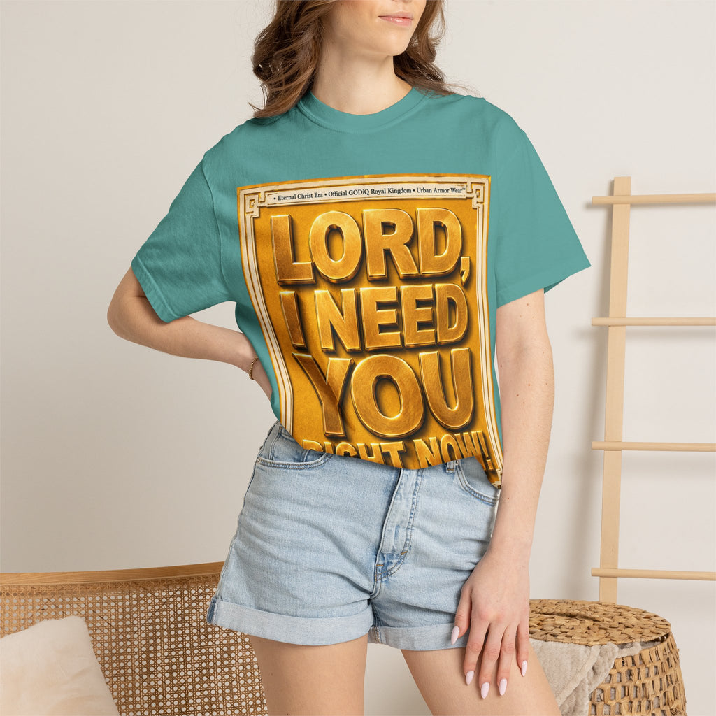 Lord, I Need You Right Now!™ Christian Graphic T-Shirt – Luxury Garment-Dyed Faith Tee | Premium GODiQ Royal Kingdom™ Urban Armor Wear | Comfort Colors® 1717