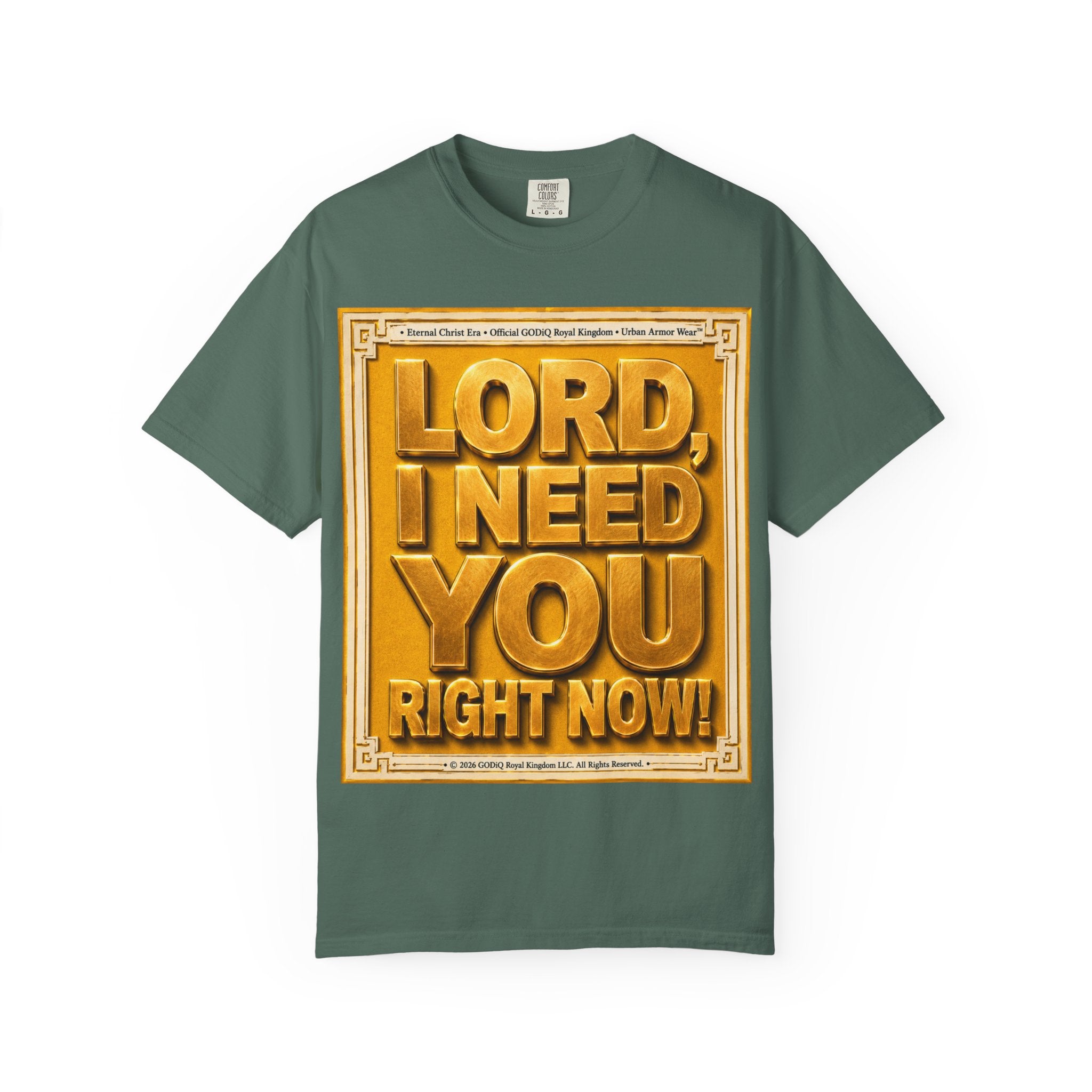 Lord, I Need You Right Now!™ Christian Graphic T-Shirt – Luxury Garment-Dyed Faith Tee | Premium GODiQ Royal Kingdom™ Urban Armor Wear | Comfort Colors® 1717