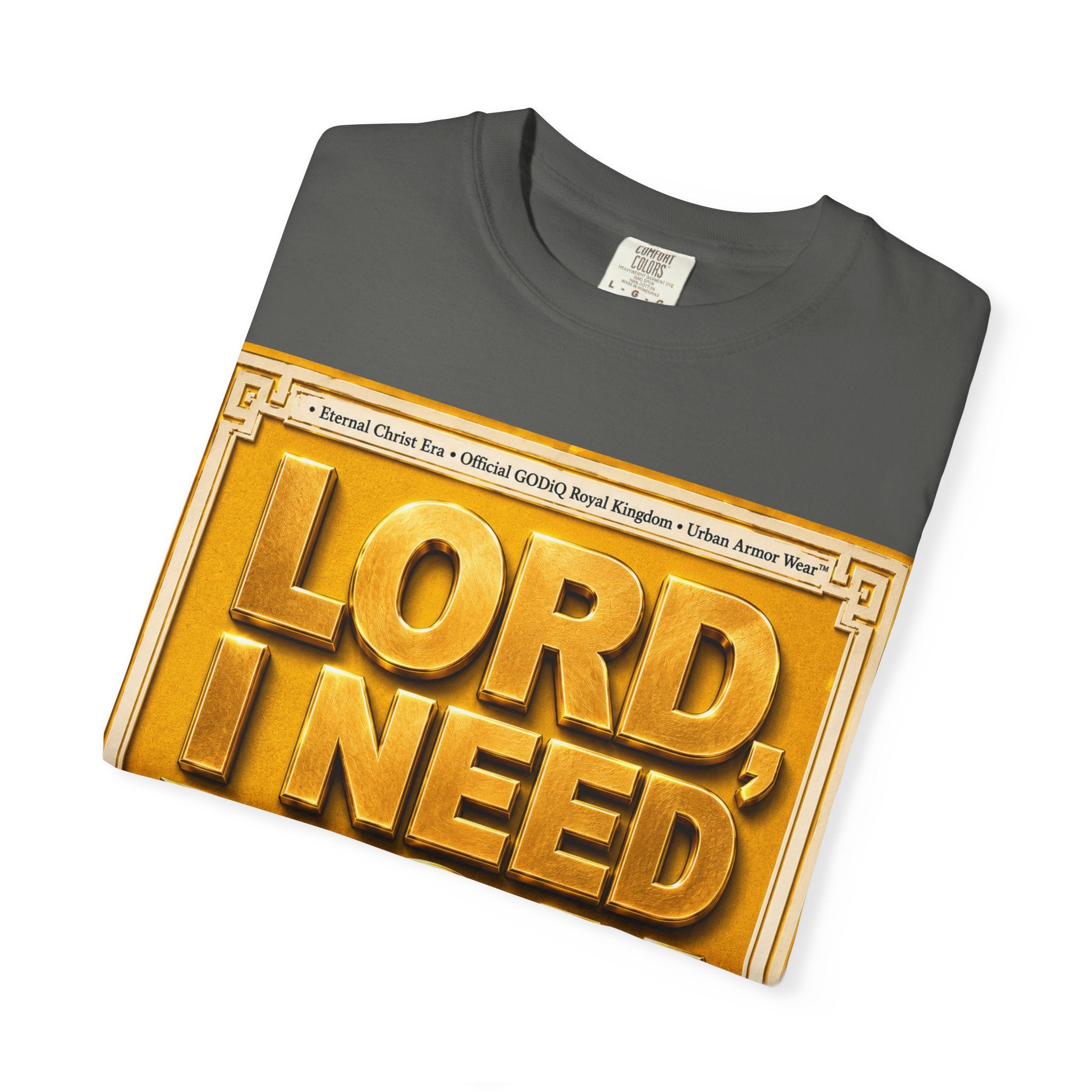 Lord, I Need You Right Now!™ Christian Graphic T-Shirt – Luxury Garment-Dyed Faith Tee | Premium GODiQ Royal Kingdom™ Urban Armor Wear | Comfort Colors® 1717