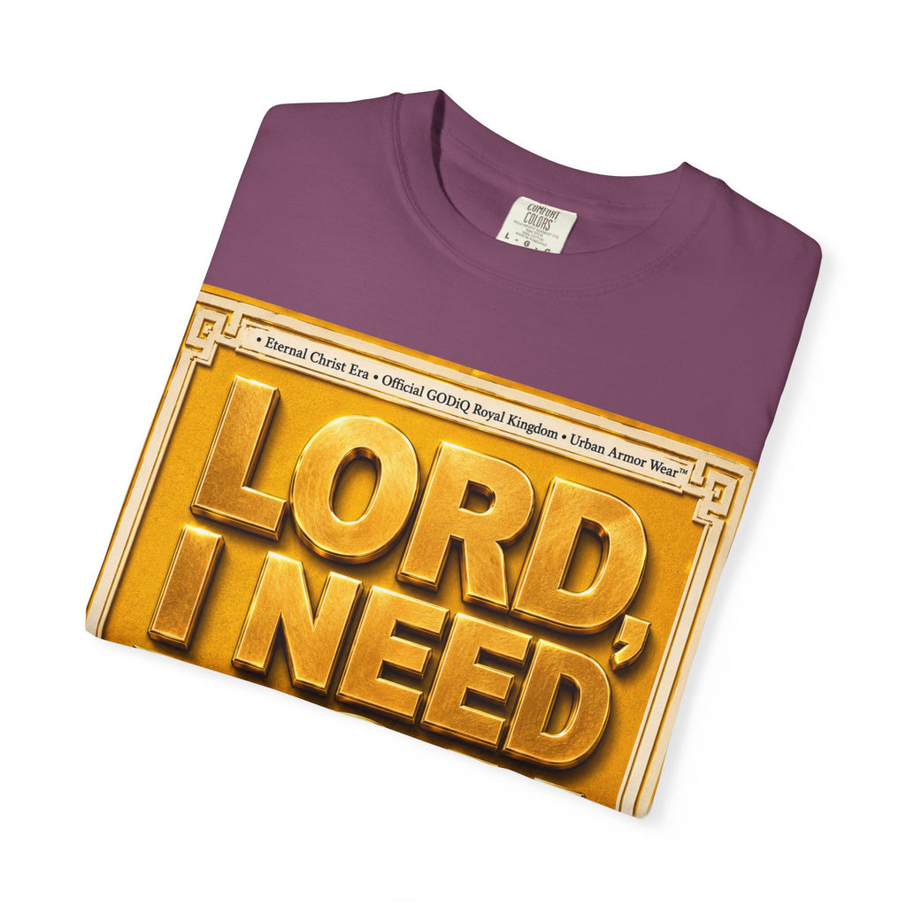 Lord, I Need You Right Now!™ Christian Graphic T-Shirt – Luxury Garment-Dyed Faith Tee | Premium GODiQ Royal Kingdom™ Urban Armor Wear | Comfort Colors® 1717