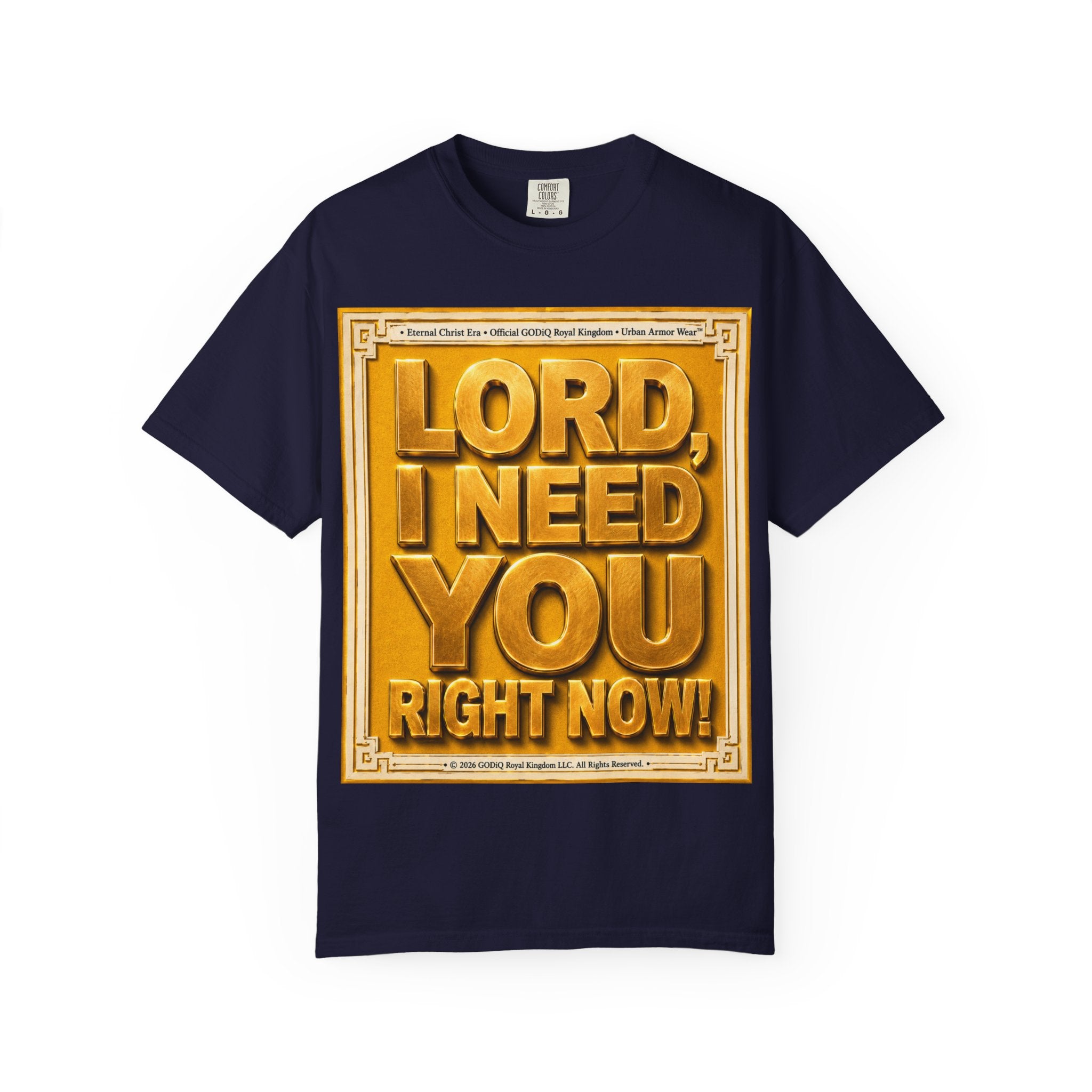 Lord, I Need You Right Now!™ Christian Graphic T-Shirt – Luxury Garment-Dyed Faith Tee | Premium GODiQ Royal Kingdom™ Urban Armor Wear | Comfort Colors® 1717
