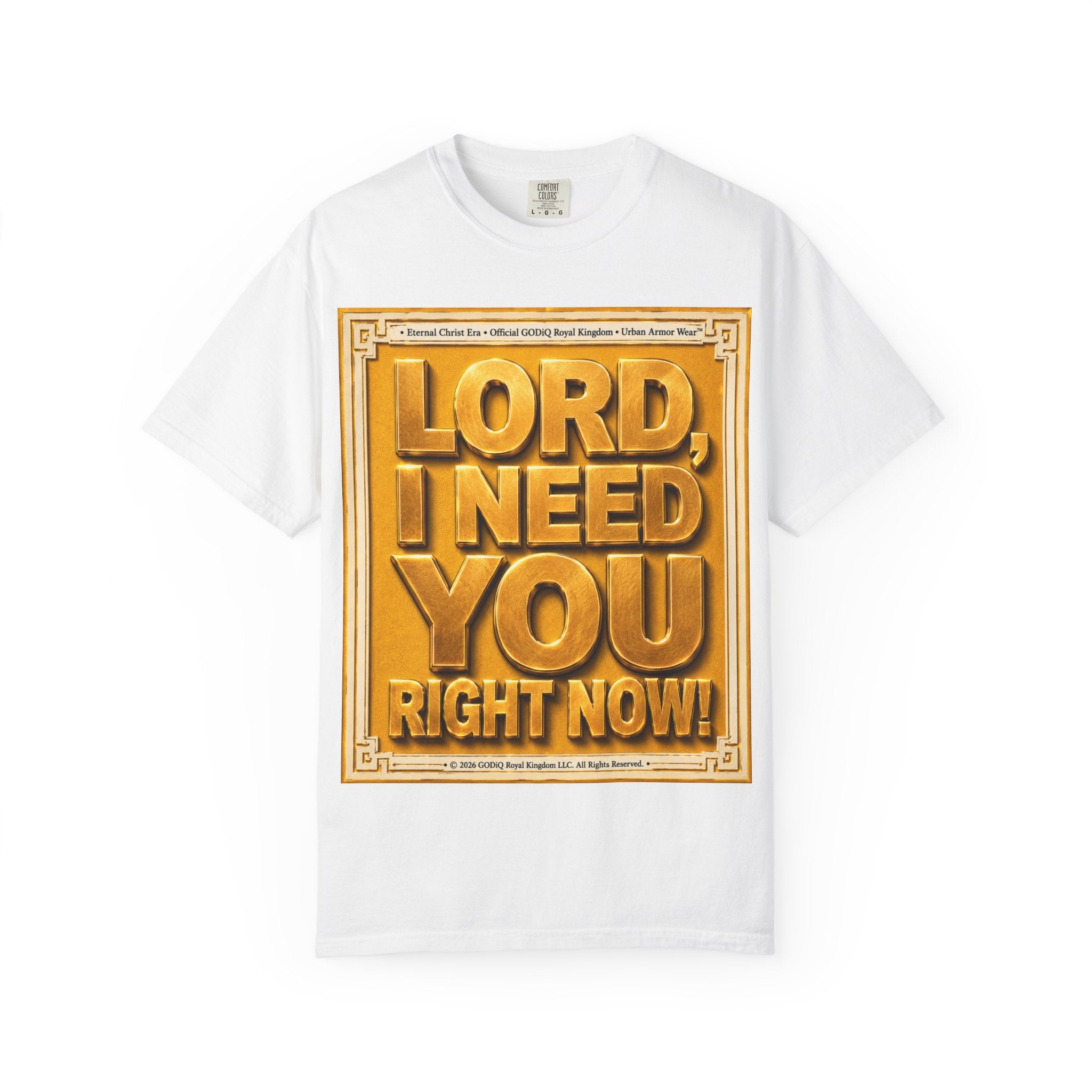 Lord, I Need You Right Now!™ Christian Graphic T-Shirt – Luxury Garment-Dyed Faith Tee | Premium GODiQ Royal Kingdom™ Urban Armor Wear | Comfort Colors® 1717