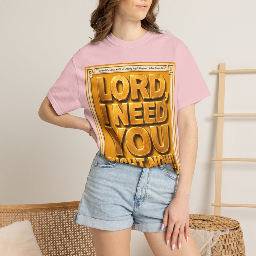 Lord, I Need You Right Now!™ Christian Graphic T-Shirt – Luxury Garment-Dyed Faith Tee | Premium GODiQ Royal Kingdom™ Urban Armor Wear | Comfort Colors® 1717
