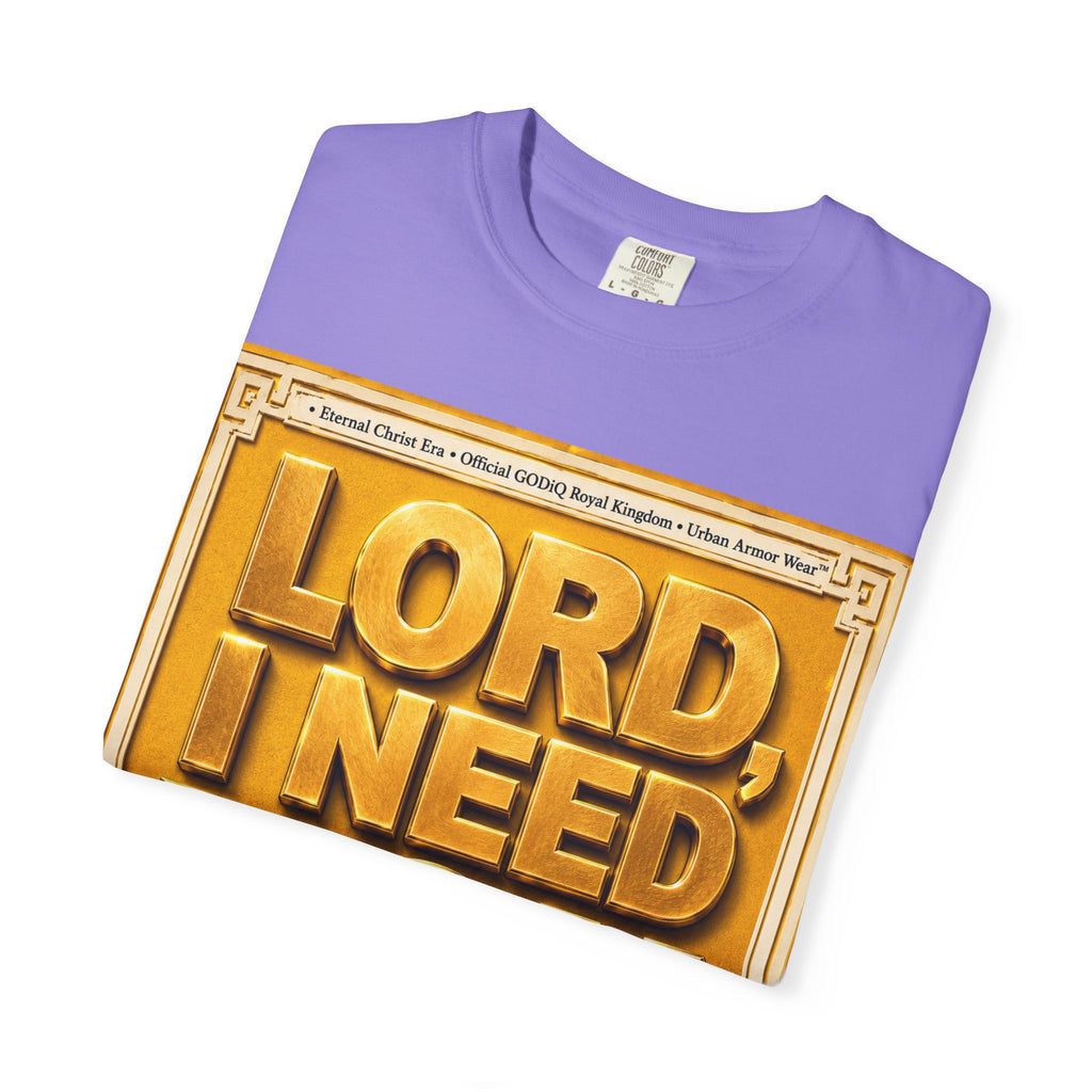 Lord, I Need You Right Now!™ Christian Graphic T-Shirt – Luxury Garment-Dyed Faith Tee | Premium GODiQ Royal Kingdom™ Urban Armor Wear | Comfort Colors® 1717