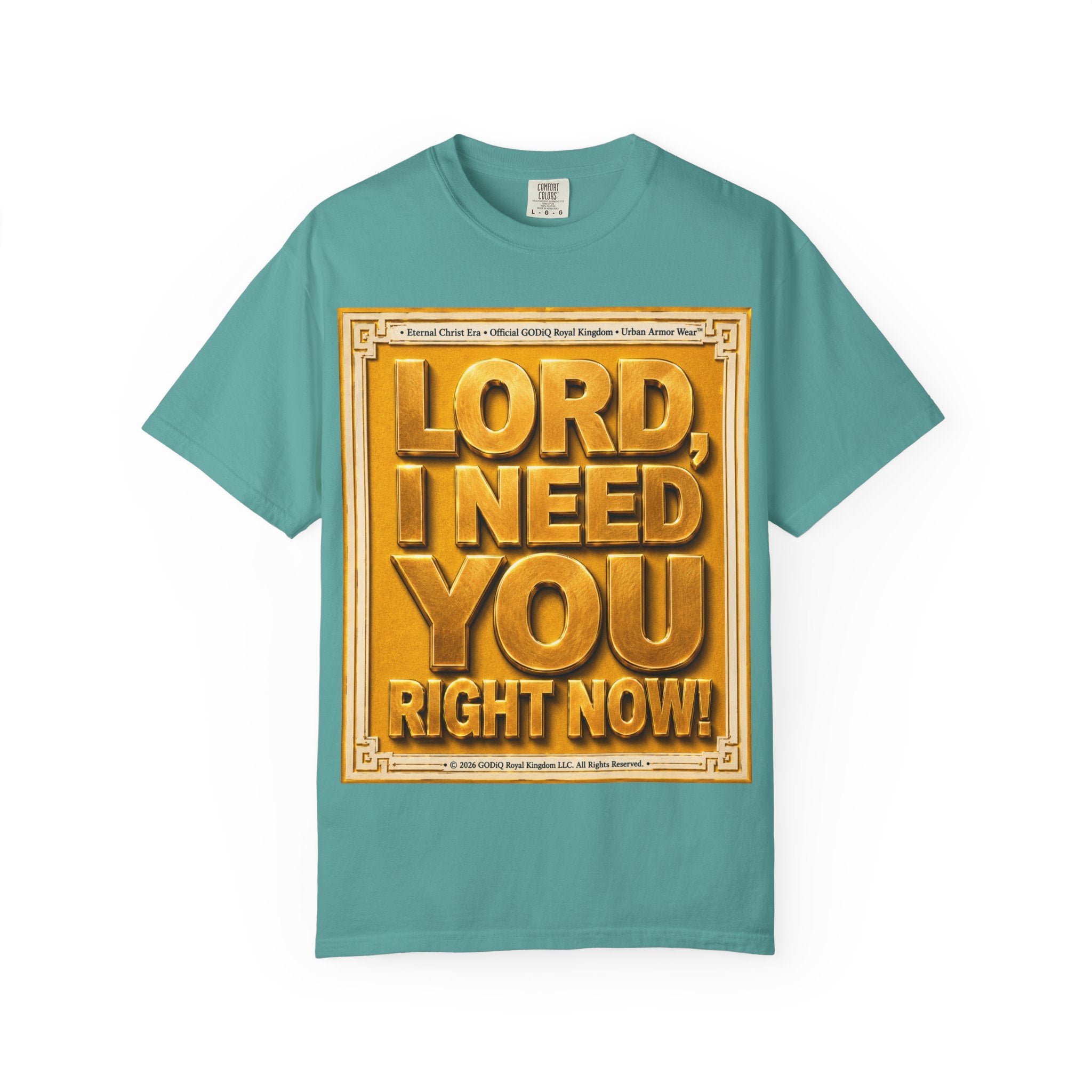 Lord, I Need You Right Now!™ Christian Graphic T-Shirt – Luxury Garment-Dyed Faith Tee | Premium GODiQ Royal Kingdom™ Urban Armor Wear | Comfort Colors® 1717