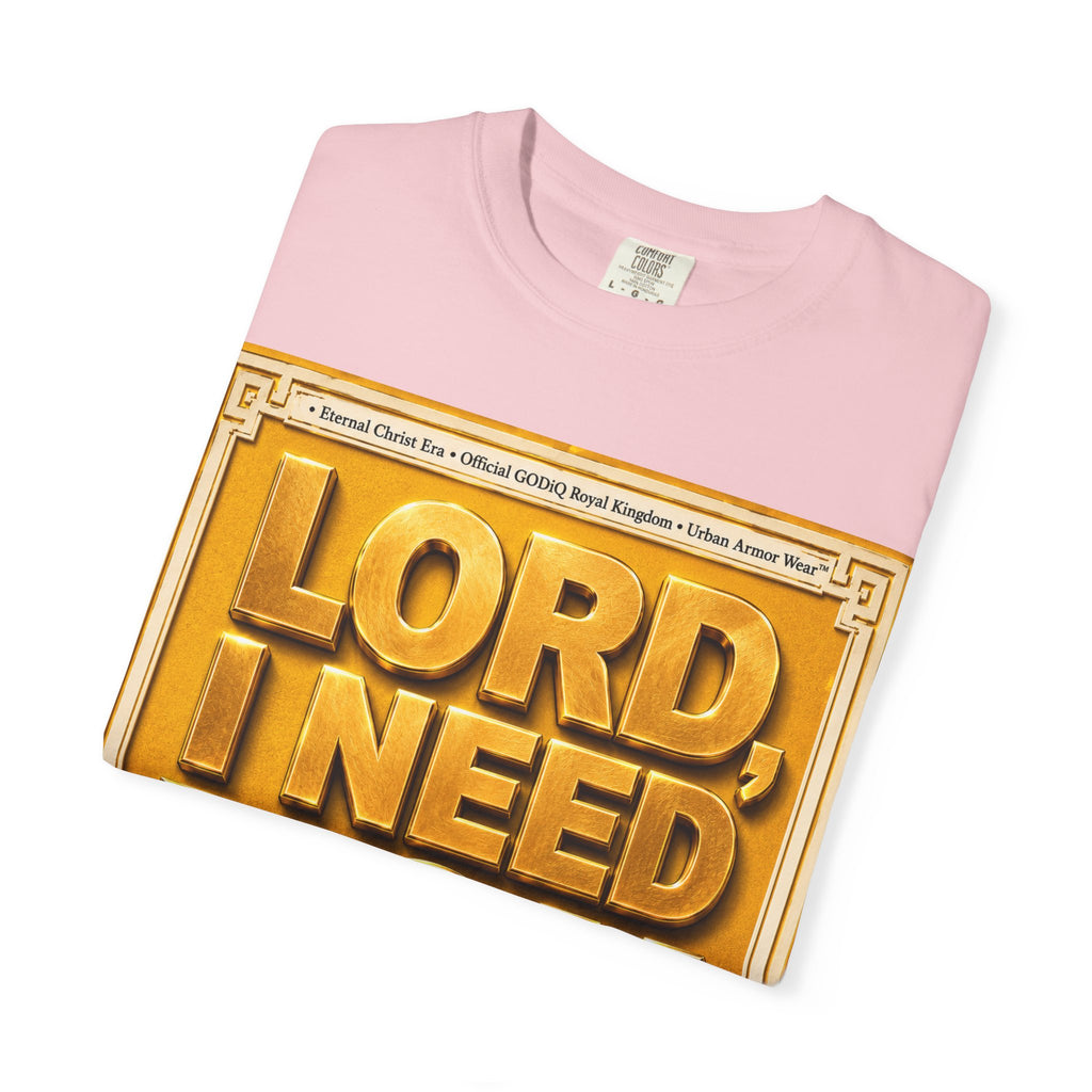 Lord, I Need You Right Now!™ Christian Graphic T-Shirt – Luxury Garment-Dyed Faith Tee | Premium GODiQ Royal Kingdom™ Urban Armor Wear | Comfort Colors® 1717