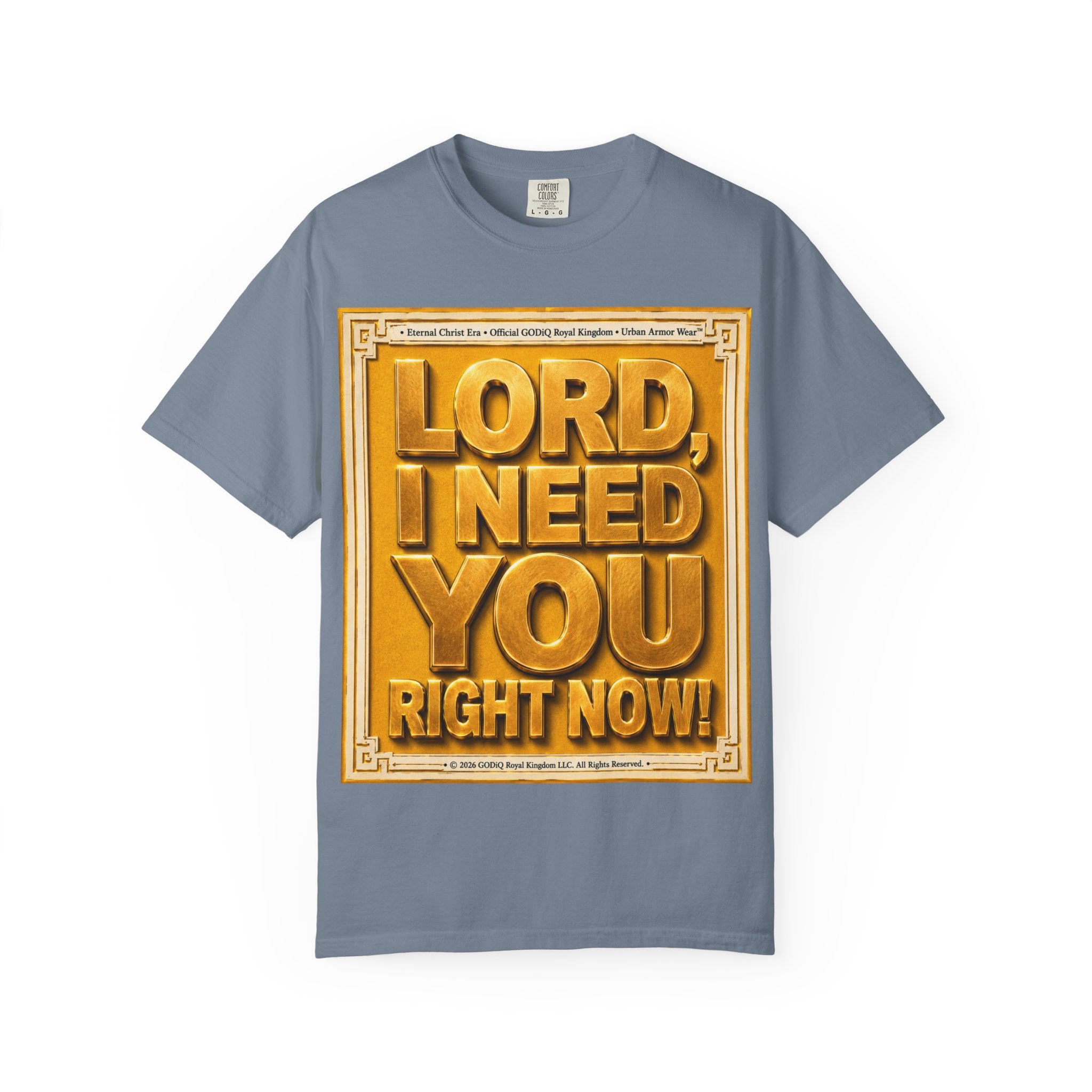 Lord, I Need You Right Now!™ Christian Graphic T-Shirt – Luxury Garment-Dyed Faith Tee | Premium GODiQ Royal Kingdom™ Urban Armor Wear | Comfort Colors® 1717