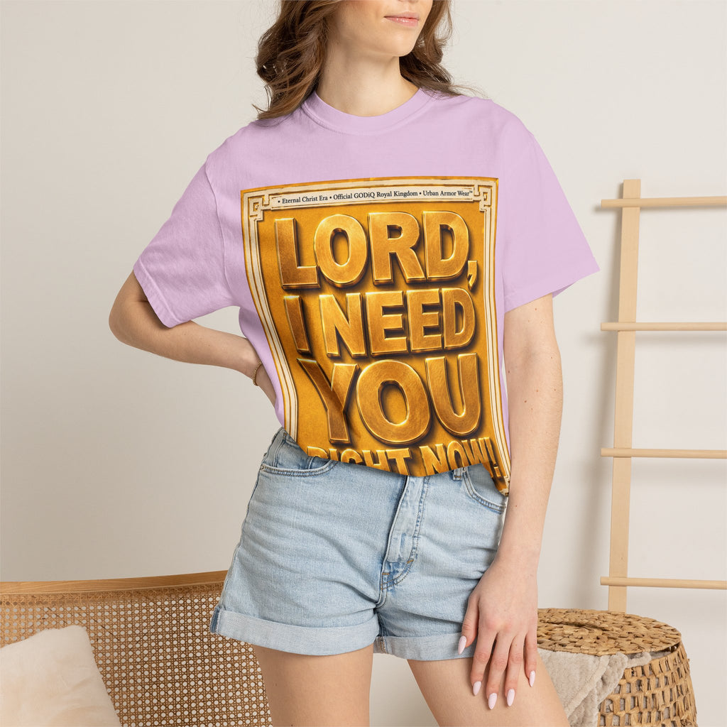 Lord, I Need You Right Now!™ Christian Graphic T-Shirt – Luxury Garment-Dyed Faith Tee | Premium GODiQ Royal Kingdom™ Urban Armor Wear | Comfort Colors® 1717