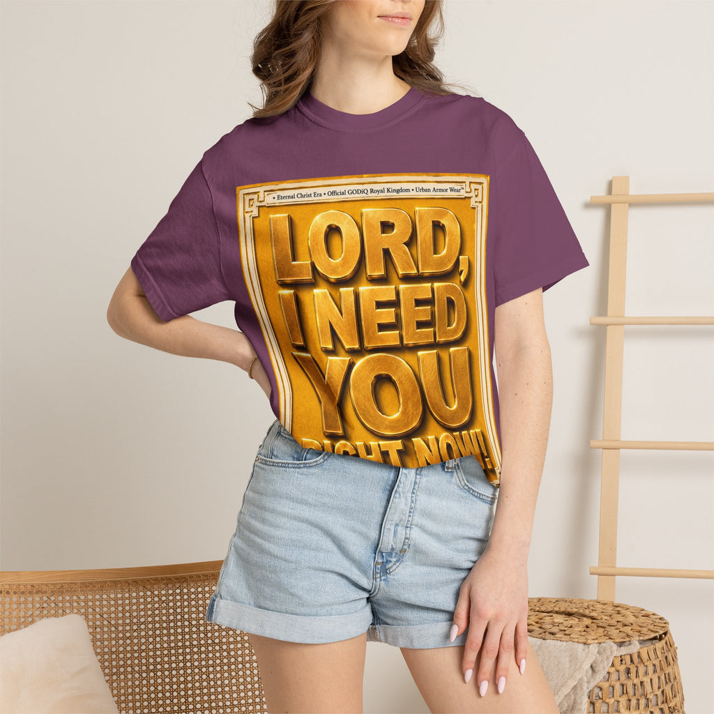 Lord, I Need You Right Now!™ Christian Graphic T-Shirt – Luxury Garment-Dyed Faith Tee | Premium GODiQ Royal Kingdom™ Urban Armor Wear | Comfort Colors® 1717
