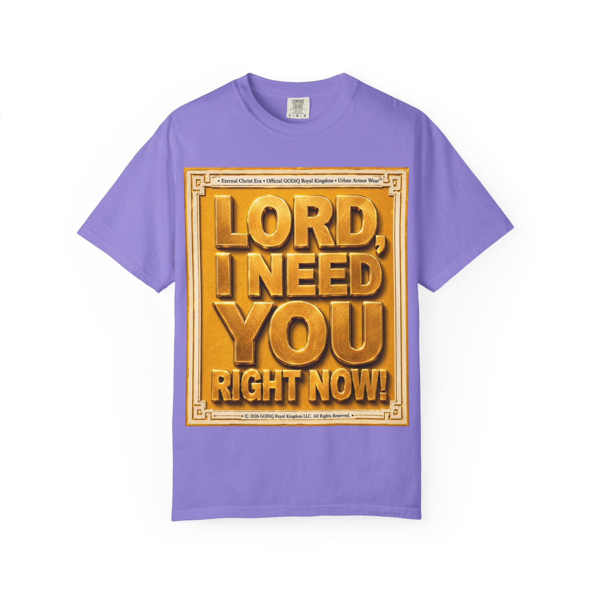 Lord, I Need You Right Now!™ Christian Graphic T-Shirt – Luxury Garment-Dyed Faith Tee | Premium GODiQ Royal Kingdom™ Urban Armor Wear | Comfort Colors® 1717