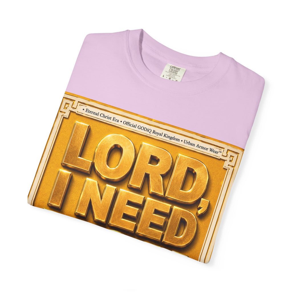 Lord, I Need You Right Now!™ Christian Graphic T-Shirt – Luxury Garment-Dyed Faith Tee | Premium GODiQ Royal Kingdom™ Urban Armor Wear | Comfort Colors® 1717