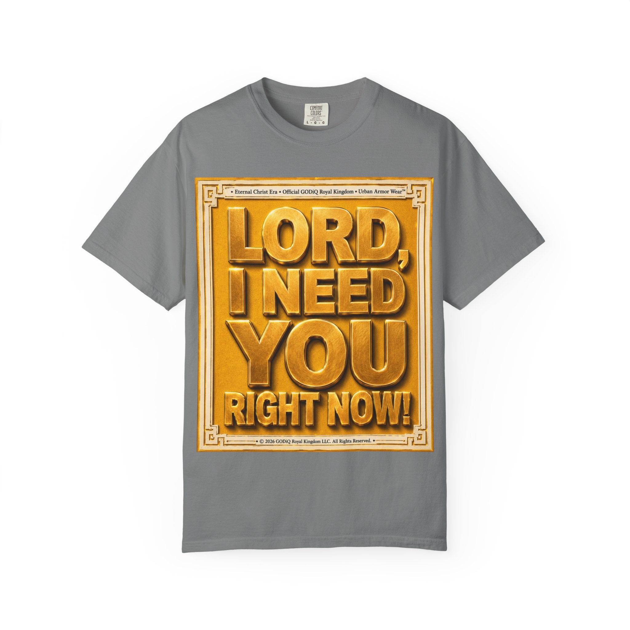 Lord, I Need You Right Now!™ Christian Graphic T-Shirt – Luxury Garment-Dyed Faith Tee | Premium GODiQ Royal Kingdom™ Urban Armor Wear | Comfort Colors® 1717