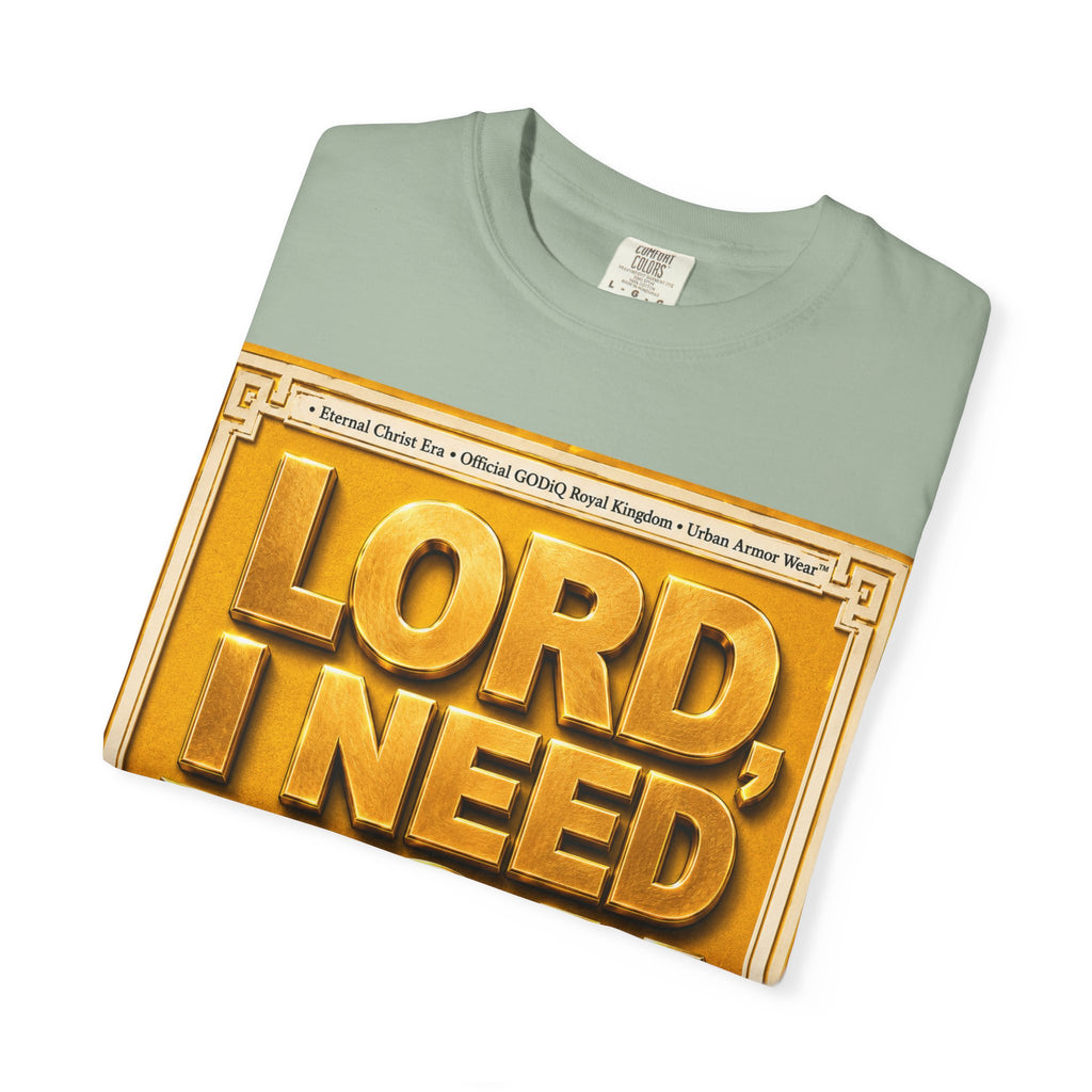 Lord, I Need You Right Now!™ Christian Graphic T-Shirt – Luxury Garment-Dyed Faith Tee | Premium GODiQ Royal Kingdom™ Urban Armor Wear | Comfort Colors® 1717
