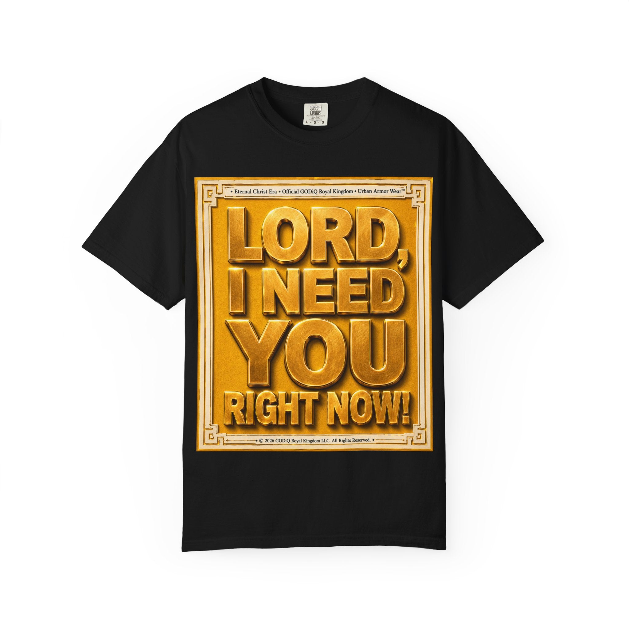 Lord, I Need You Right Now!™ Christian Graphic T-Shirt – Luxury Garment-Dyed Faith Tee | Premium GODiQ Royal Kingdom™ Urban Armor Wear | Comfort Colors® 1717