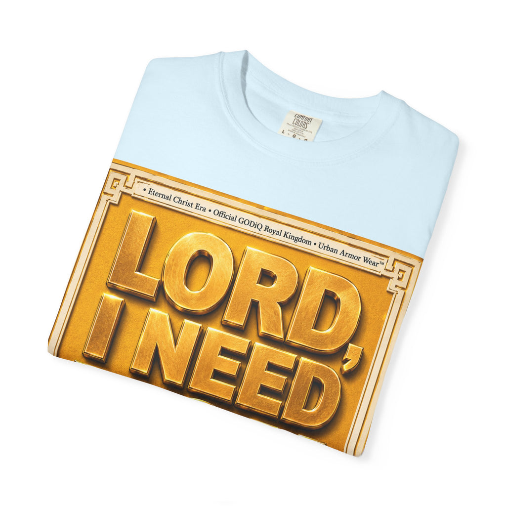 Lord, I Need You Right Now!™ Christian Graphic T-Shirt – Luxury Garment-Dyed Faith Tee | Premium GODiQ Royal Kingdom™ Urban Armor Wear | Comfort Colors® 1717