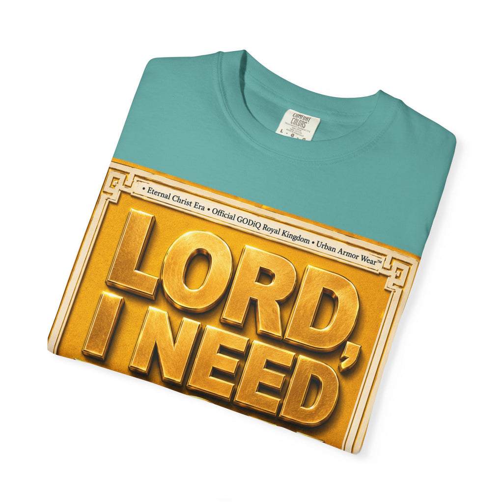 Lord, I Need You Right Now!™ Christian Graphic T-Shirt – Luxury Garment-Dyed Faith Tee | Premium GODiQ Royal Kingdom™ Urban Armor Wear | Comfort Colors® 1717