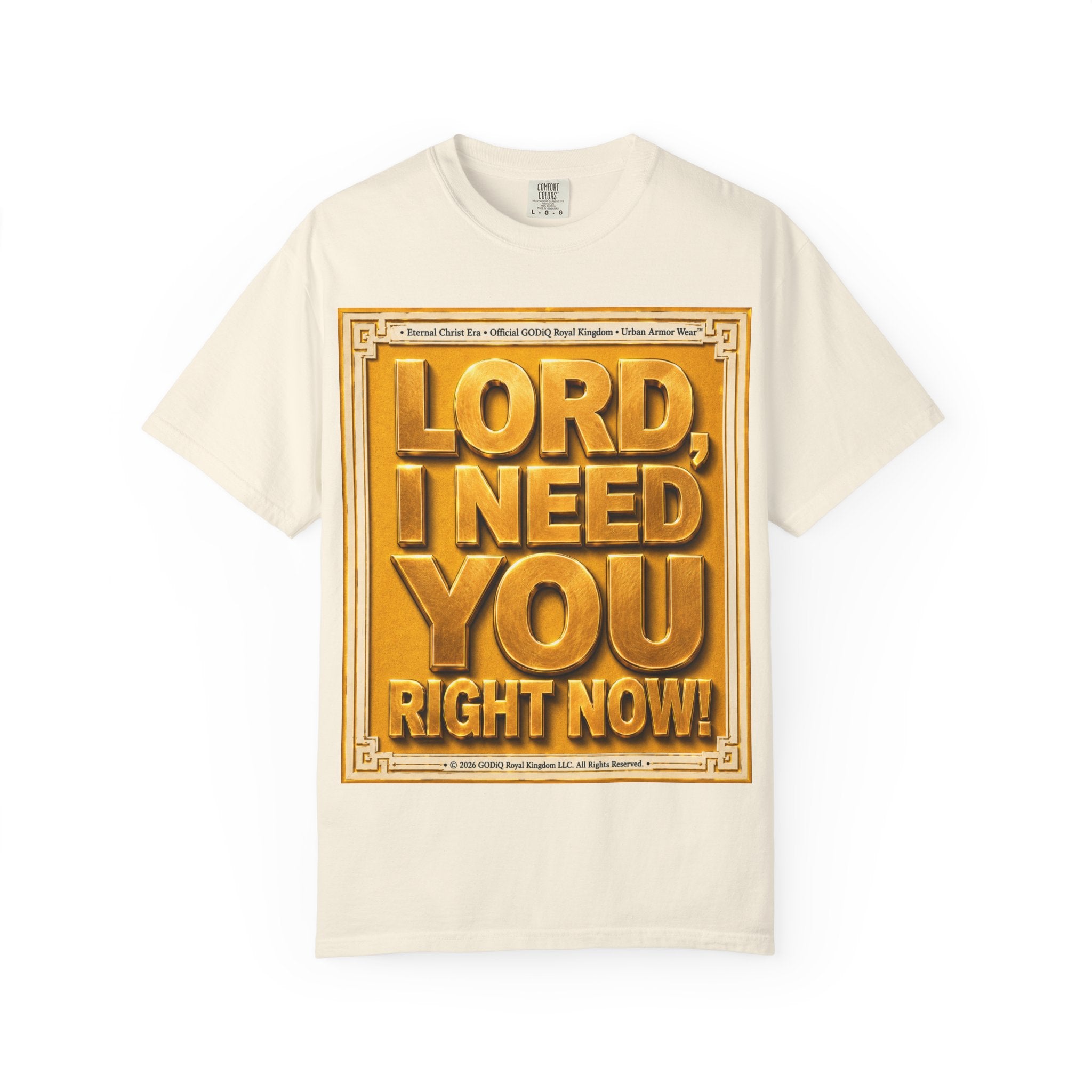 Lord, I Need You Right Now!™ Christian Graphic T-Shirt – Luxury Garment-Dyed Faith Tee | Premium GODiQ Royal Kingdom™ Urban Armor Wear | Comfort Colors® 1717