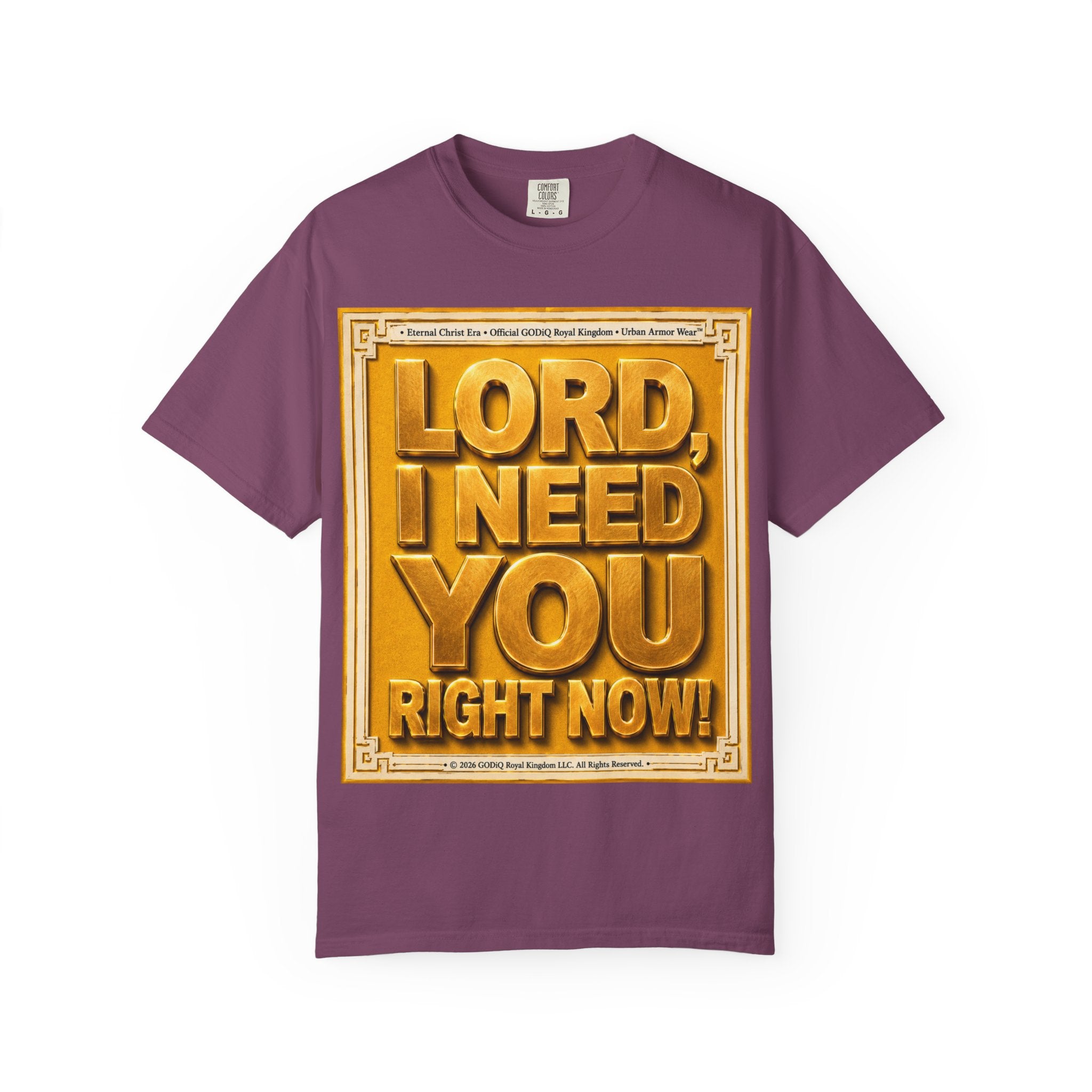 Lord, I Need You Right Now!™ Christian Graphic T-Shirt – Luxury Garment-Dyed Faith Tee | Premium GODiQ Royal Kingdom™ Urban Armor Wear | Comfort Colors® 1717