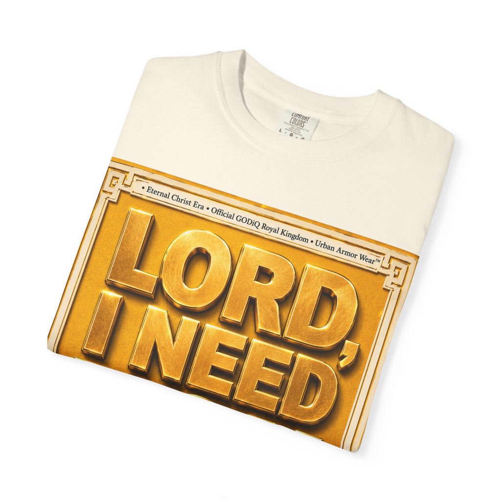 Lord, I Need You Right Now!™ Christian Graphic T-Shirt – Luxury Garment-Dyed Faith Tee | Premium GODiQ Royal Kingdom™ Urban Armor Wear | Comfort Colors® 1717