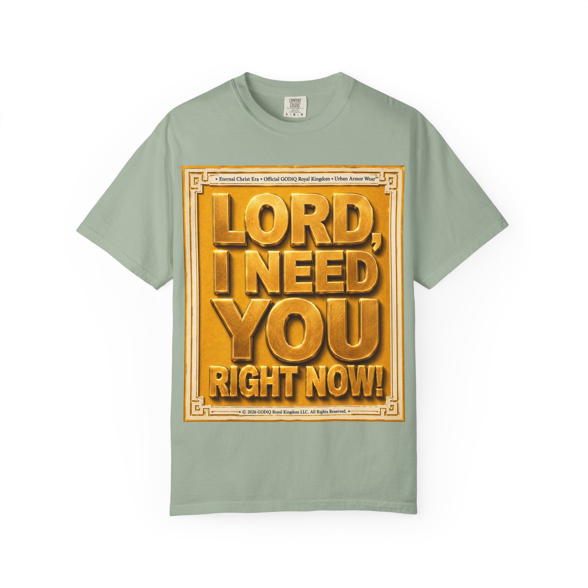 Lord, I Need You Right Now!™ Christian Graphic T-Shirt – Luxury Garment-Dyed Faith Tee | Premium GODiQ Royal Kingdom™ Urban Armor Wear | Comfort Colors® 1717